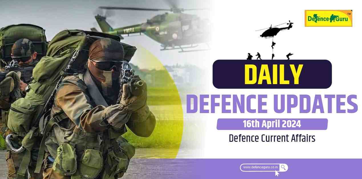 Daily Defence Update - 16th April 2024 Defence Current Affairs