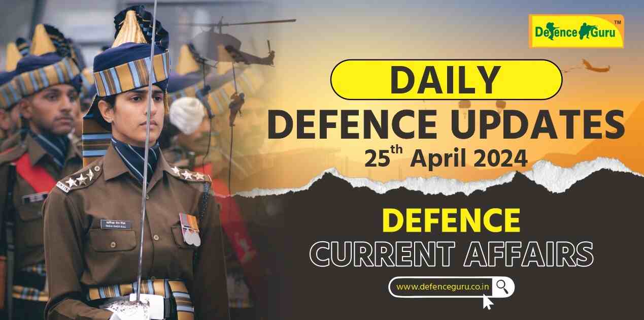 Daily Defence Update - 25th April 2024 Defence Current Affairs
