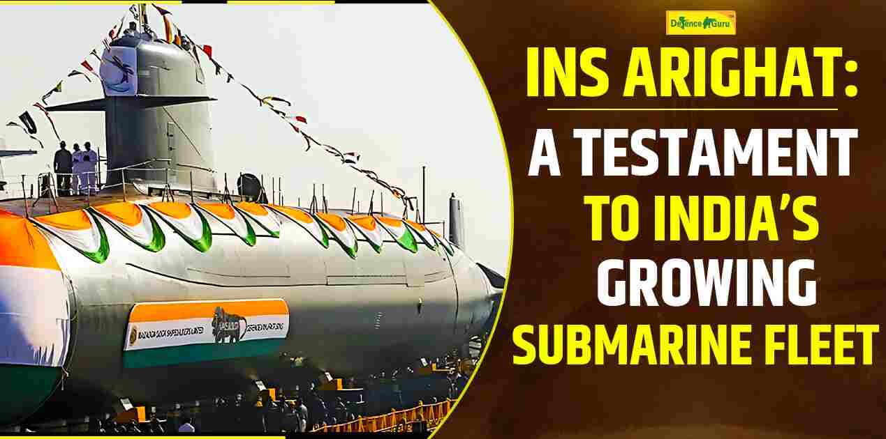 INS Arighaat: A Testament to India's Growing Submarine Fleet