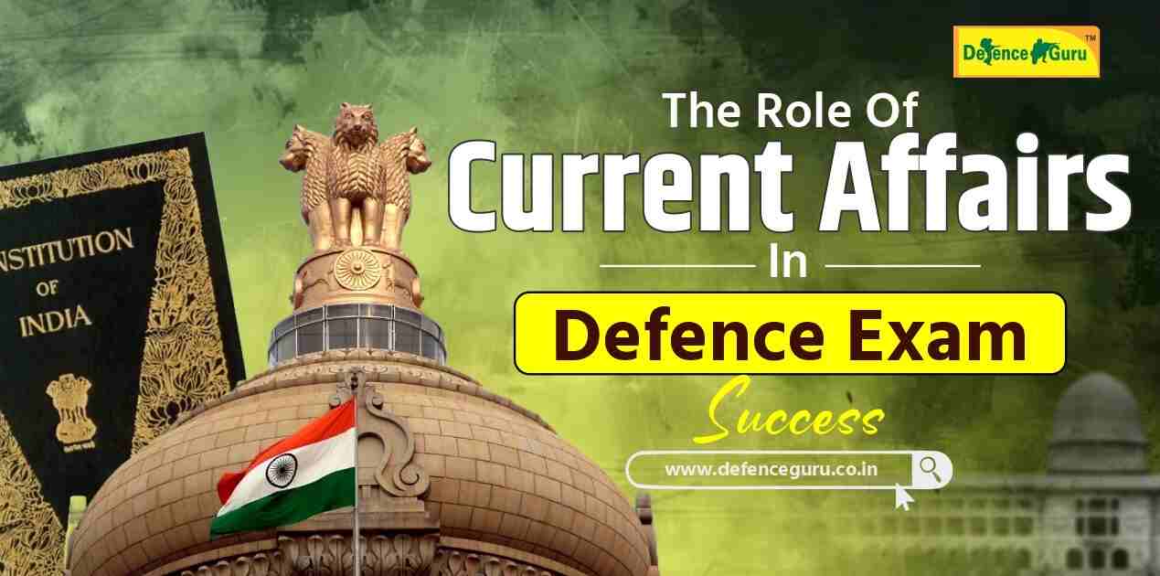 The Role of Current Affairs in Defence Exam Success: How to Stay Updated